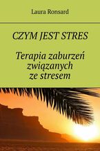 Okładka - Czym jest stres. Terapia zaburzeń związanych ze stresem - Laura Ronsard