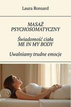 Okładka - Masaż psychosomatyczny. Świadomość ciała. Me in my body. Uwalniamy trudne emocje - Laura Ronsard