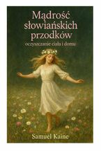 Mądrość słowiańskich przodków oczyszczanie ciała i domu