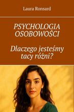 Okładka - Psychologia osobowości. Dlaczego jesteśmy tacy różni? - Laura Ronsard
