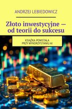 Złoto inwestycyjne - od teorii do sukcesu