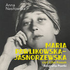 Okładka - Maria Pawlikowska-Jasnorzewska, czyli Lilka Kossak. Biografia Poetki - Anna Nasiłowska
