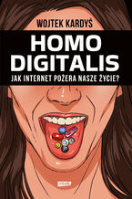 Okładka - HOMO DIGITALIS. Jak internet pożera nasze życie? - Wojciech Kardyś