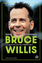 Okładka - Bruce Willis. Bohater kina hollywoodzkiego - Sean O'Connel
