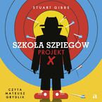 Okładka - Szkoła szpiegów. Projekt X - Stuart Gibbs, Mariusz Andryszczyk