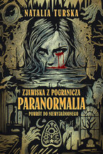 Okładka - Zjawiska z pogranicza. Paranormalia - powrót do niewyjaśnionego - Natalia Turska