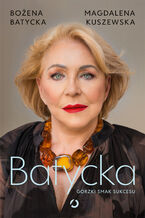 Okładka - Batycka. Gorzki smak sukcesu - Magdalena Kuszewska, Bożena Batycka