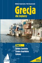 Okładka - Grecja dla żeglarzy (Tom 1). Grecja. Najlepsze trasy dla żeglarzy. Zatoka Sarońska, Zatoka Argolidzka, Cyklady - Elżbieta Kasperaszek, Piotr Kasperaszek