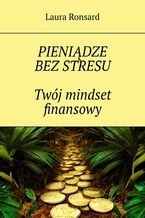 Pieniądze bez stresu. Twój mindset finansowy