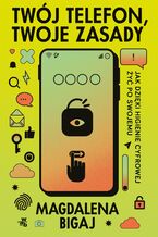 Okładka - Twój telefon, twoje zasady - Magdalena Bigaj