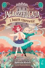 Okładka - Jaga Czekolada i baszta czarownic. Tom 1 - Agnieszka Mielech