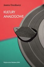 Okładka - Kultury analogowe. Jak uczyć się, pracować i przeżyć w cyfrowym świecie - Jarema Drozdowicz