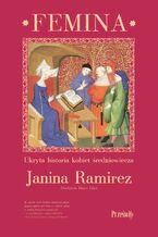 Okładka - Femina. Ukryta historia kobiet średniowiecza - Janina Ramirez