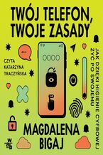 Okładka - Twój telefon, twoje zasady - Magdalena Bigaj
