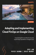 Okładka - Adopting and Implementing Cloud FinOps on Google Cloud. A practical guide to accelerate and scale cloud FinOps capabilities on Google Cloud - Eric Lam, Pathik Sharma, Bruce Warner