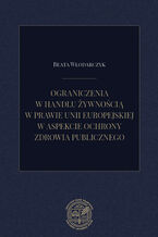 Ograniczenia w handlu żywnością w prawie Unii Europejskiej w aspekcie ochrony zdrowia publiczne