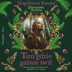 Okładka - Tam, gdzie gaśnie świt - Magdalena Kawka