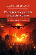 Okładka - Co zagraża cywilom w czasie wojny? - Andrzej Lebiedowicz