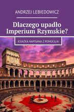 Dlaczego upadło Imperium Rzymskie?