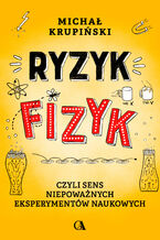 Ryzyk-fizyk, czyli sens niepoważnych eksperymentów naukowych