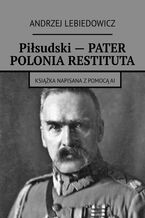 Piłsudski - PATER POLONIA RESTITUTA