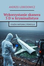 Wykorzystanie skanera 3 D w kryminalistyce