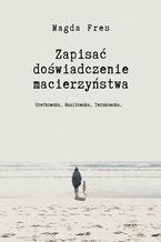 Zapisać doświadczenie macierzyństwa