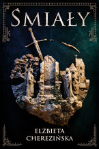 Okładka - Śmiały /OM/.  Bolesław II. Tom 1 - Elżbieta Cherezińska