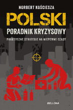 Okładka - Polski poradnik kryzysowy. Praktyczne strategie na niepewne czasy - Norbert Kościesza
