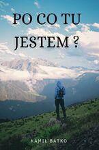 Okładka - Po co tu jestem? - Kamil Batko