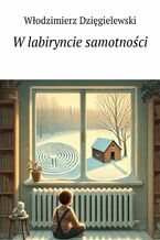 Okładka - W labiryncie samotności - Włodzimierz Dzięgielewski