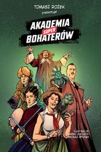 Okładka - Akademia Superbohaterów. Akademia Superbohaterów - dr Tomasz Rożek