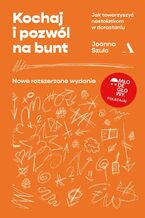 Okładka - Kochaj i pozwól na bunt. Jak towarzyszyć nastolatkom w dorastaniu (MŁODE GŁOWY) - Joanna Szulc