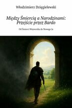 Okładka - Między Śmiercią a Narodzinami: Przejście przez Bardo - Włodzimierz Dzięgielewski