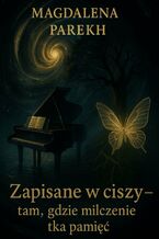 Okładka - "Zapisane w ciszy - tam, gdzie milczenie tka pamięć" - Magdalena Parekh