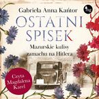 Okładka - Ostatni spisek. Mazurskie kulisy zamachu na Hitlera - Gabriela Anna Kańtor