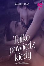 Okładka - Tylko powiedz kiedy - Kaylee Ryan