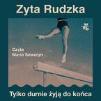 Okładka - Tylko durnie żyją do końca - Zyta Rudzka