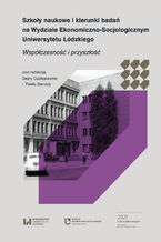 Okładka - Szkoły naukowe i kierunki badań na Wydziale Ekonomiczno-Socjologicznym Uniwersytetu Łódzkiego. Współczesność i przyszłość - Beata Guziejewska, Paweł Starosta