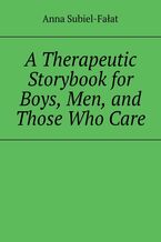 A Therapeutic Storybook for Boys, Men, and Those Who Care