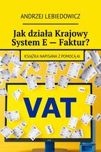 Okładka - Jak działa Krajowy System E - Faktur? - Andrzej Lebiedowicz