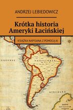 Okładka - Krótka historia Ameryki Łacińskiej - Andrzej Lebiedowicz