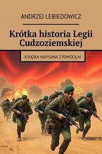 Okładka - Krótka historia Legii Cudzoziemskiej - Andrzej Lebiedowicz