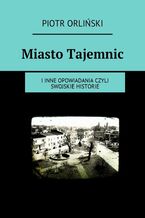 Okładka - Miasto Tajemnic - Piotr Orliński