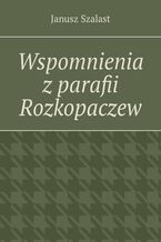 Wspomnienia z parafii Rozkopaczew