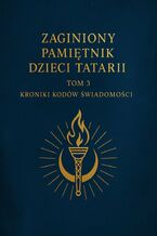 Okładka - Zaginiony Pamiętnik Dzieci Tartarii. Tom 3 Kroniki Kodów Świadomości - Łukasz Łepek