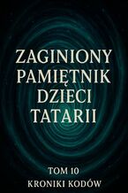 Zaginiony Pamiętnik Dzieci Tatarii. Tom 10. Kroniki Kodów