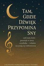 Okładka - Zaginiony Pamiętnik Dzieci Tatarii. Tom 4. Tam, Gdzie Dźwięk Przypomina Sny - Łukasz Łepek