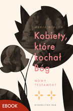 Okładka - Kobiety, które kochał Bóg. Nowy Testament - Maria Miduch