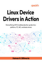 Okładka - Linux Device Drivers in Action. Demystifying LDM to build production-grade char, platform, I&#x00b2;C, NIC, and block drivers - Kaiwan N. Billimoria